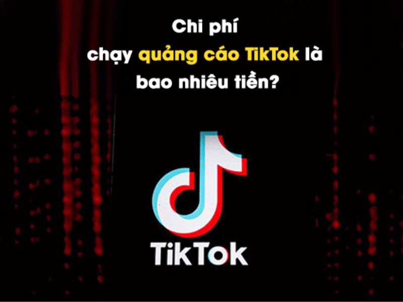 Chạy quảng cáo TikTok cần chuẩn bị bao nhiêu tiền?